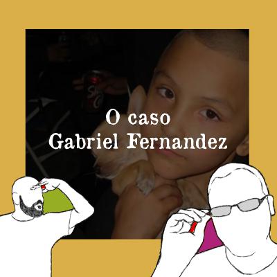 Episódio 13 - O Caso Gabriel Fernandez