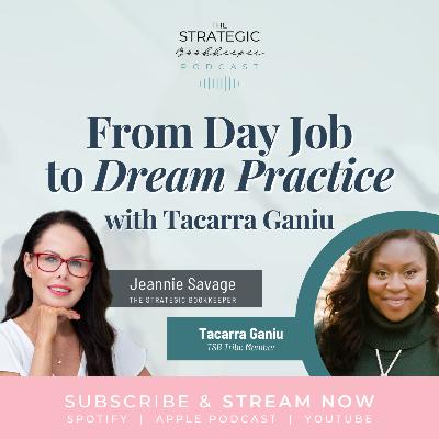 The Strategic Bookkeeper - EP117 - From Day Job to Dream Practice with Tacarra Gainu