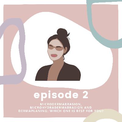 Ep 2: Microdermabrasion, Microhydradermabrasion and Dermaplaning: Which one is best for you? Ep 2: Microdermabrasion, Microhydradermabrasion and Dermaplaning: Which one is best for you?