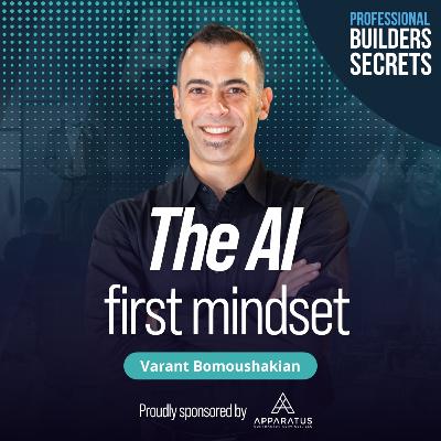227. The AI First Mindset With Varant Bomoushakian