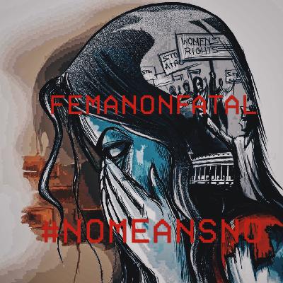 FemAnonFatal - Ep 16 #NoMeansNo