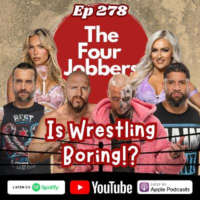 Ep 278 - Is Wrestling Boring!?