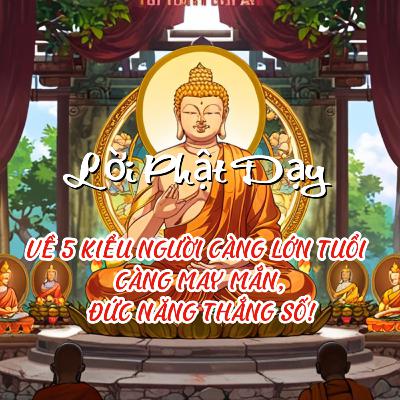 NGHE PHẬT NÓI VỀ 5 KIỂU NGƯỜI CÀNG LỚN TUỔI CÀNG MAY MẮN, ĐỨC NĂNG THẮNG SỐ!