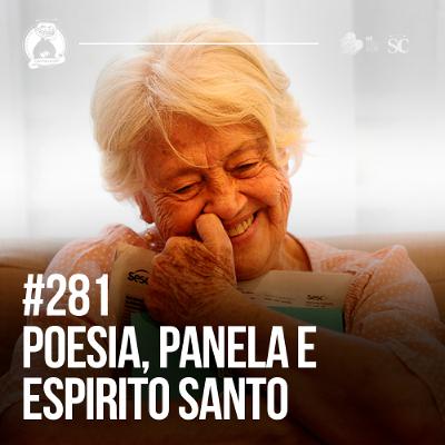 281 - Poesia Panela e Espirito Santa (Adélia Prado) | Santa Zuera