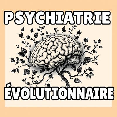 Introduction à la psychiatrie évolutionnaire - la série complète ! Introduction à la psychiatrie évolutionnaire - la série complète !