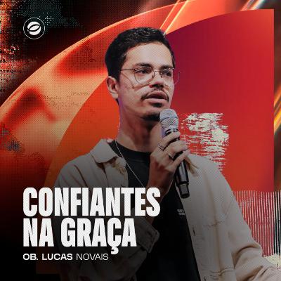 CONFIANTES NA GRAÇA | OB. LUCAS NOVAIS CONFIANTES NA GRAÇA | OB. LUCAS NOVAIS