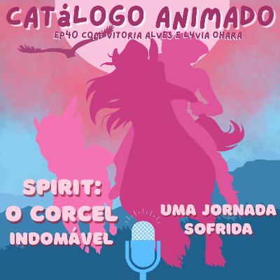 EP40: Spirit: O Corcel Indomável