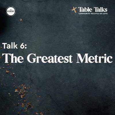 Feast Series: Table Talks | Talk 6: The Greatest Metric Feast Series: Table Talks | Talk 6: The Greatest Metric
