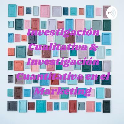 Investigación Cualitativa & Investigación Cuantitativa en el Marketing