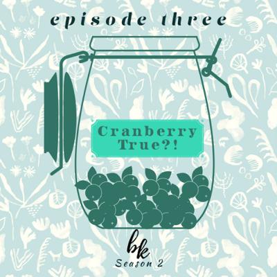 Ep. 3 (2) | Cranberry True?!