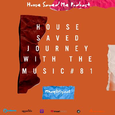 Episode 99: House Saved Me (Journey With The Music) Mixed by MkayOriginal #81
