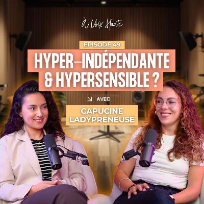 #49 La face cachée d’une femme hyper-indépendante avec Capucine Ladypreneuse #49 La face cachée d’une femme hyper-indépendante avec Capucine Ladypreneuse