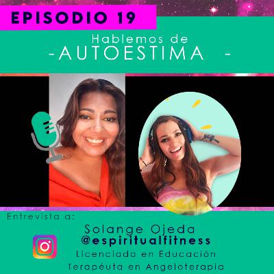 EP.-19 Hablemos de Autoestima con Solange Ojeda