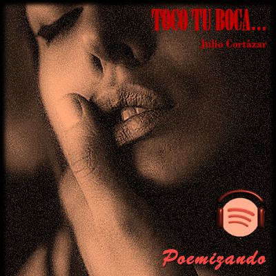 Julio Cortázar - Toco tu boca... Julio Cortázar - Toco tu boca...