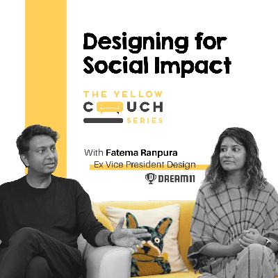 Ep #5 Designing UX for Social Impact | Fatema | The Yellow Couch Series | Design Podcast Ep #5 Designing UX for Social Impact | Fatema | The Yellow Couch Series | Design Podcast