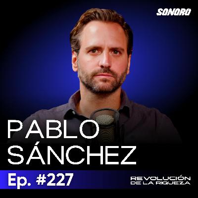 227. El psicólogo del dinero: patrones, pareja y emociones que afectan tus finanzas con Pablo Sánchez