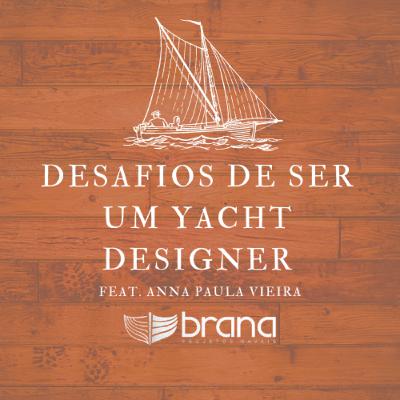 EP. 05 O Sonho de Ser Yacht Designer | Feat. Anna Paula Vieira