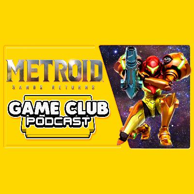 Metroid: Samus Returns - Game Club Podcast #15