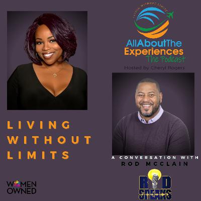 All About The Experiences: Living Without Limits--Featuring Roderique "Rod" McClain