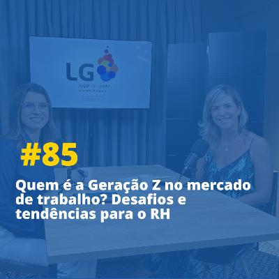 Quem é a Geração Z no mercado de trabalho? Desafios e tendências para o RH