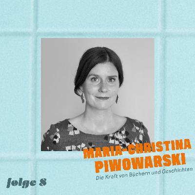 Maria-Christina Piwowarski – Die Kraft von Büchern und Geschichten