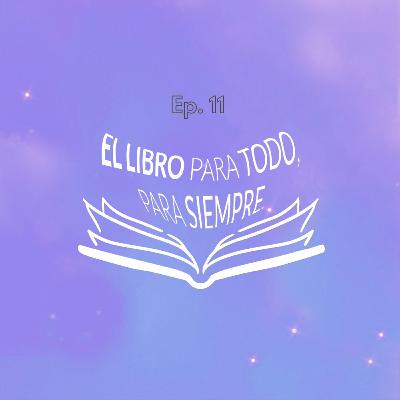 Ep. 11| El libro para todo, para siempre