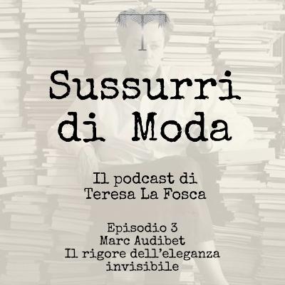 Episodio 3 – Marc Audibet. Il rigore dell’eleganza invisibile Episodio 3 – Marc Audibet. Il rigore dell’eleganza invisibile
