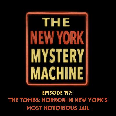 Episode 197: "The Tombs: Horror in New York’s Most Notorious Jail"