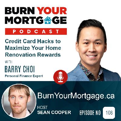 The Burn Your Mortgage Podcast: Credit Card Hacks to Maximize Your Home Renovation Rewards with Barry Choi The Burn Your Mortgage Podcast: Credit Card Hacks to Maximize Your Home Renovation Rewards with Barry Choi