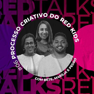 #6 - Processo Criativo do Red Kids com Bete, Marília e Pedro