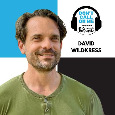 Navigating Neurodiversity: David Wildkress on Dyslexia, Compassion, and Complex Profiles | Dont Call On Me, The Dyslexia Podcast Ep. 26 Navigating Neurodiversity: David Wildkress on Dyslexia, Compassion, and Complex Profiles | Dont Call On Me, The Dyslexia Podcast Ep. 26
