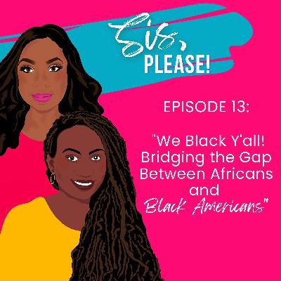 We Black Y'all! Bridging the Gap Between Africans and Black Americans