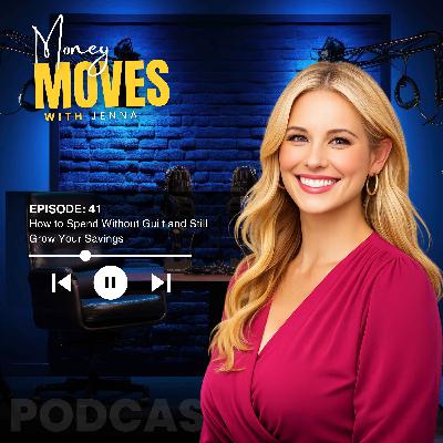 Ep. 41: How to Spend Without Guilt and Still Grow Your Savings