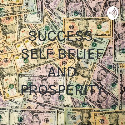 SUCCESS, SELF BELIEF AND PROSPERITY (Trailer) SUCCESS, SELF BELIEF AND PROSPERITY (Trailer)