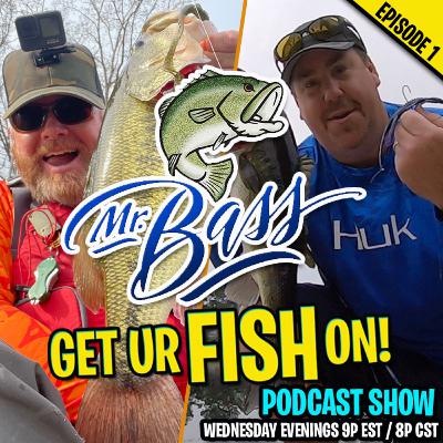 The ALL NEW Mr Bass & Get UR Fish On Podcast!! Episode 1