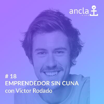 Ancla - Episodio 18 - EMPRENDEDOR SIN CUNA con Victor Rodado