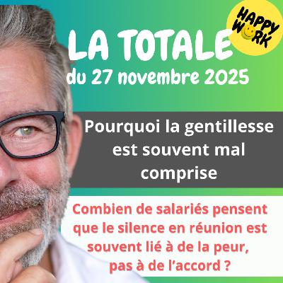 Happy Work - Bien-être au travail et management bienveillant - #2660- Happy Work - LA TOTALE du 27 novembre 2025