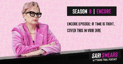 Sari Swears Podcast: If Time Is Tight, Cover THIS in Voir Dire (Encore Episode)