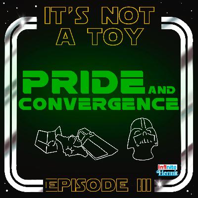 It's Not A Toy Episode 3 - Pride and Convergence