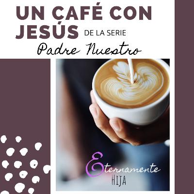 Un café con Jesús Un café con Jesús