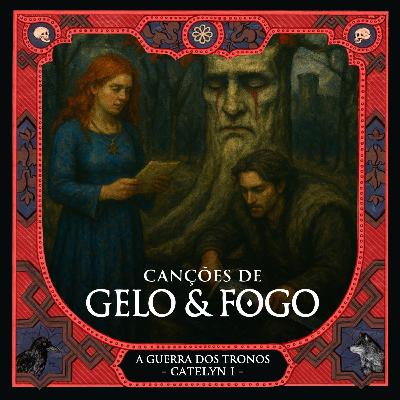 #44 - A Guerra dos Tronos: Catelyn I