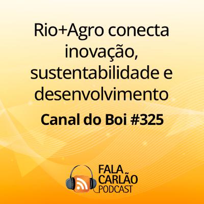 Rio+Agro conecta inovação, sustentabilidade e desenvolvimento | Canal do Boi #325 Rio+Agro conecta inovação, sustentabilidade e desenvolvimento | Canal do Boi #325