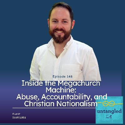 148: Inside the Megachurch Machine: Abuse, Accountability, and Christian Nationalism with Scott Latta 148: Inside the Megachurch Machine: Abuse, Accountability, and Christian Nationalism with Scott Latta