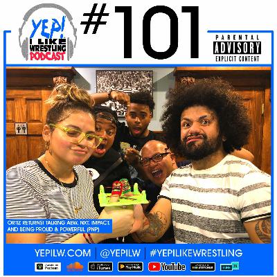 Podcast #101: Ortiz Returns! Talking AEW, NXT, iMPACT, and being Proud & Powerful (PNP)