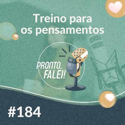 #184 – Treino para os pensamentos