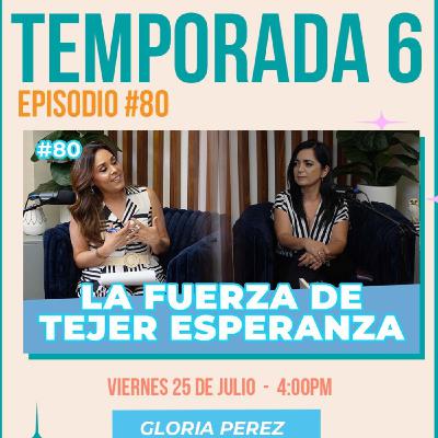 Episodio 80 "La fuerza de tejer esperanza" con Gloria Pérez Cossío Episodio 80 "La fuerza de tejer esperanza" con Gloria Pérez Cossío