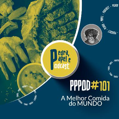 PPPOD 101 - A melhor comida do MUNDO PPPOD 101 - A melhor comida do MUNDO