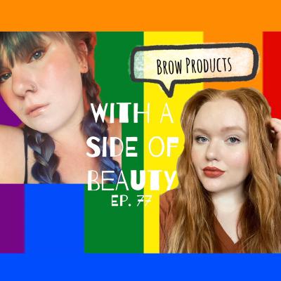 With a Side of Best & Worst Brow Products | Ep. 77