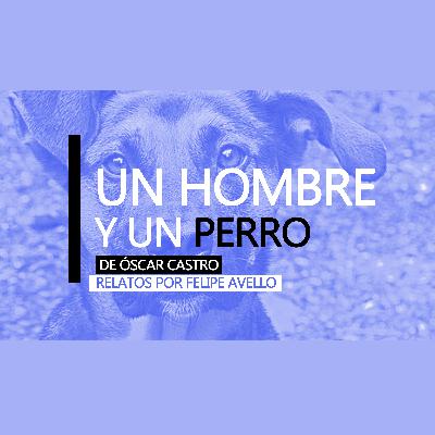 Un hombre y un perro, de Óscar Castro