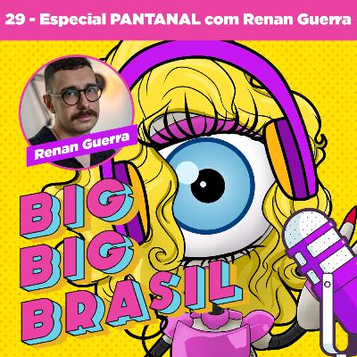 29: Especial PANTANAL com Renan Guerra 29: Especial PANTANAL com Renan Guerra